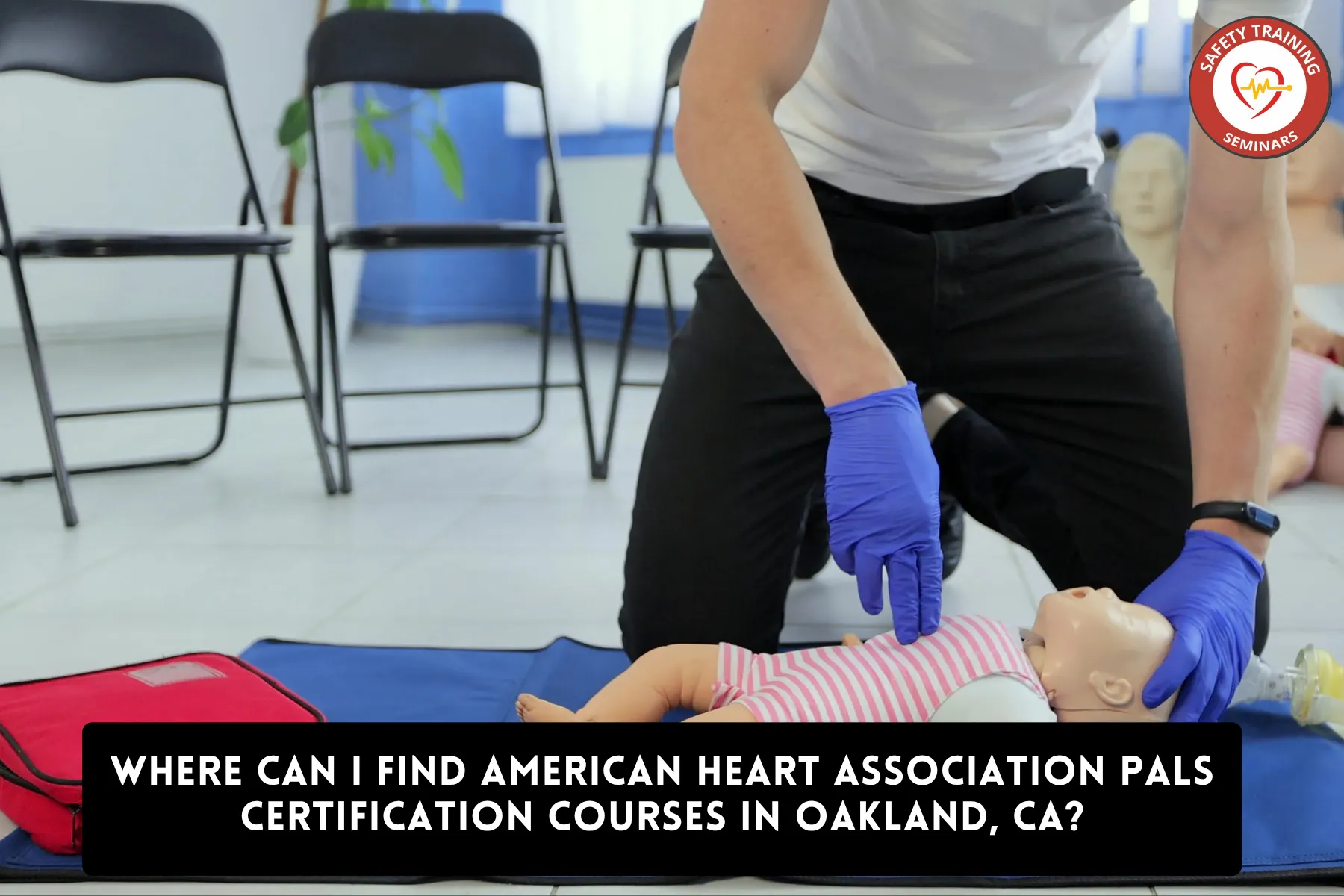Where Can I Find American Heart Association PALS Certification Courses in Oakland, CA?